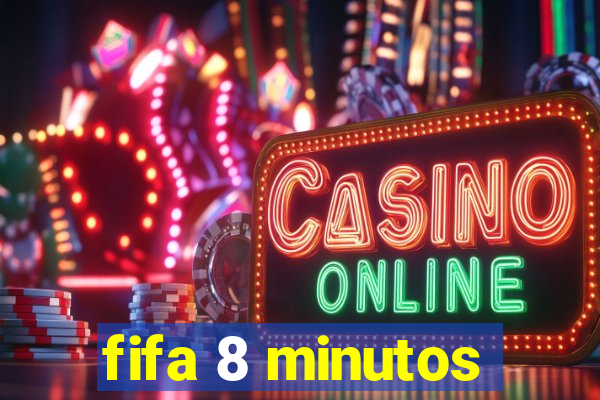 fifa 8 minutos